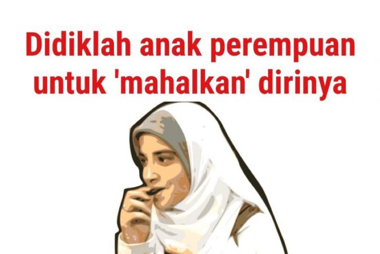 Didik anak perempuan untuk mahalkan diri. Cari penghargaan Allah, bukan manusia