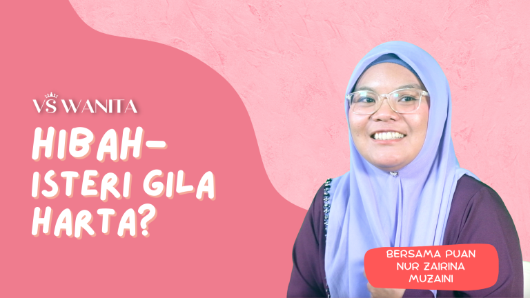 VS WANITA : Isu perwarisan harta antara Hibah, Faraid dan Wasiat. Isteri gila harta?
