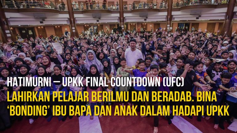 Hatimurni – UPKK Final Countdown (UFC) lahirkan pelajar berilmu dan beradab. Bina ‘bonding’ ibu bapa dan anak dalam hadapi UPKK